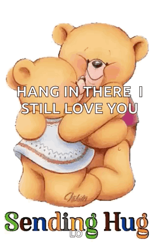A Couple Of Teddy Bears Hugging Each Other With The Words `` Hang In There I Still Love You Sending Hug '' . GIF