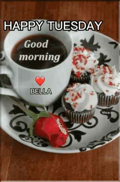 A Cup Of Coffee And Cupcakes On A Plate With The Words " Happy Tuesday Bella " GIF