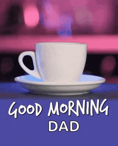 A Cup Of Coffee Is Sitting On A Saucer With The Words `` Good Morning Dad '' Written On It . GIF