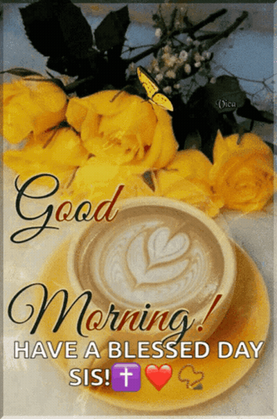 A Cup Of Coffee On A Saucer Next To Yellow Roses With The Words Good Morning Have A Blessed Day Sis GIF