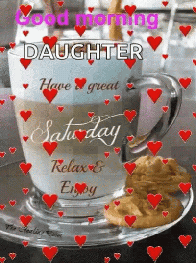 A Cup Of Coffee On A Saucer With Hearts Around It And The Words `` Good Morning Daughter Have A Great Saturday Relax And GIF