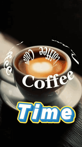 A Cup Of Coffee On A Saucer With The Words Coffee Time Below It GIF