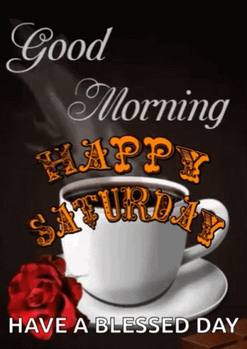 A Cup Of Coffee On A Saucer With The Words Good Morning Happy Saturday Have A Blessed Day GIF