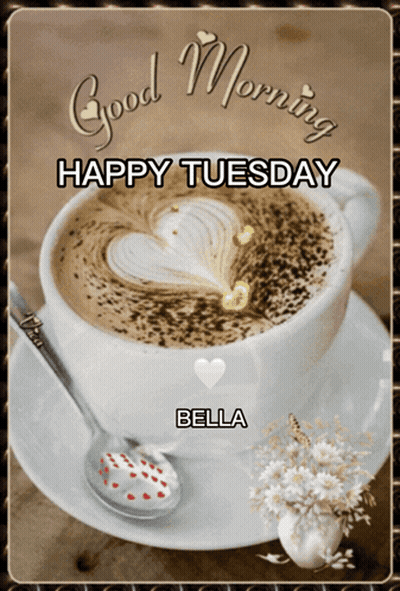A Cup Of Coffee On A Saucer With The Words Good Morning Happy Tuesday Bella GIF