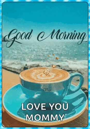 A Cup Of Coffee On A Saucer With The Words " Good Morning Love You Mommy " On It GIF