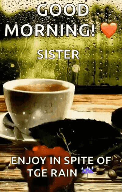 A Cup Of Coffee On A Saucer With The Words Good Morning Sister Enjoy In Spite Of Tge Rain On It GIF