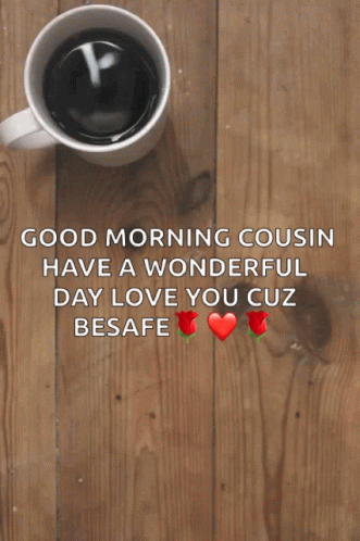 A Cup Of Coffee Sits On A Wooden Table Next To A Message That Says Good Morning Cousin GIF