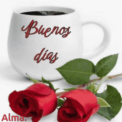 A Cup Of Coffee That Says Buenos Dias Next To Two Red Roses GIF