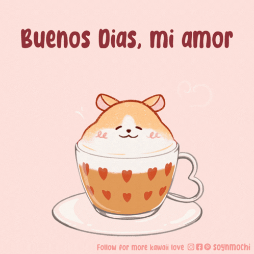 A Cup Of Coffee With A Hamster In It And The Words Buenos Dias Mi Amor On The Bottom GIF