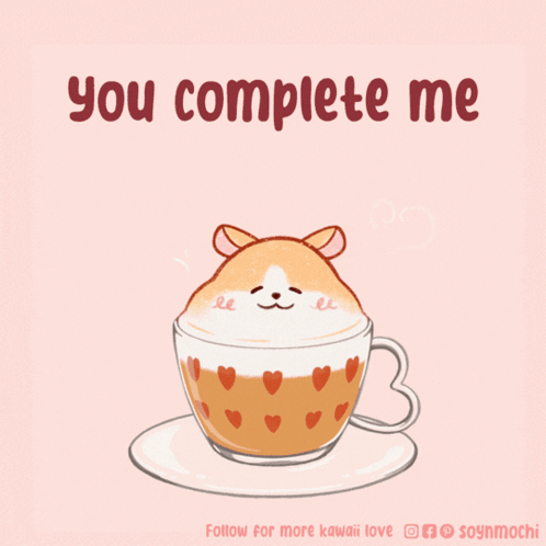 A Cup Of Coffee With A Hamster In It And The Words " You Complete Me " Below It GIF