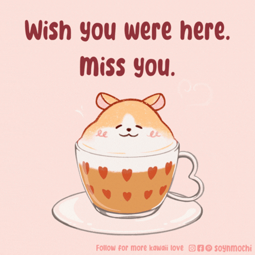 A Cup Of Coffee With A Hamster On Top And The Words Wish You Were Here Miss You Below It GIF