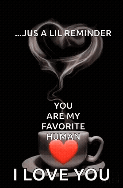 A Cup Of Coffee With A Heart On It And The Words `` Good Morning You Are My Favorite Human `` . GIF
