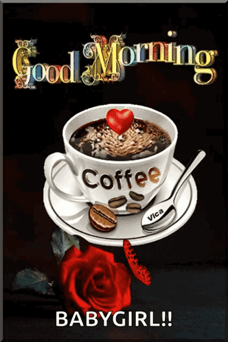 A Cup Of Coffee With A Heart On Top And The Words Good Morning Babygirl On The Bottom GIF