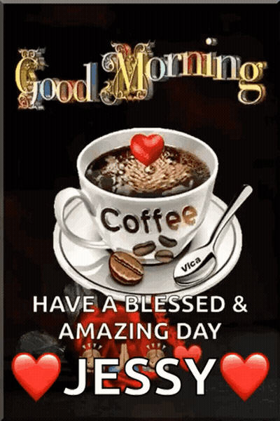 A Cup Of Coffee With A Heart On Top And The Words Good Morning Have A Blessed & Amazing Day Jessy GIF