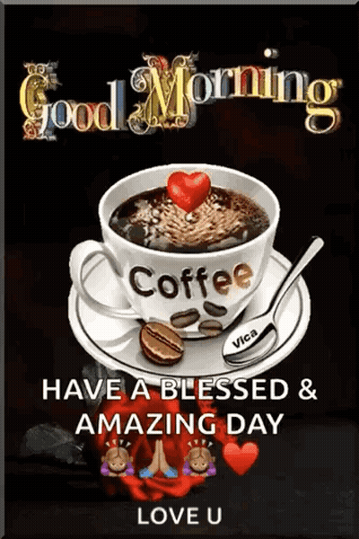 A Cup Of Coffee With A Heart On Top Of It And The Words `` Good Morning Have A Blessed And Amazing Day Love U '' . GIF