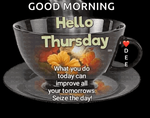 A Cup Of Coffee With Flowers On It And The Words Good Morning Hello Thursday What You Do Today Can Improve All Your Tomo GIF