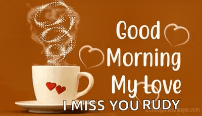 A Cup Of Coffee With Hearts On It And The Words `` Good Morning My Love I Miss You Rudy '' Written On It . GIF