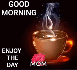 A Cup Of Coffee With Smoke Coming Out Of It And A Rose On A Saucer With The Words `` Good Morning Enjoy The Day Mom '' GIF