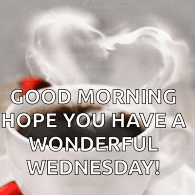 A Cup Of Coffee With Smoke Coming Out Of It And The Words `` Good Morning Hope You Have A Wonderful Wednesday '' GIF
