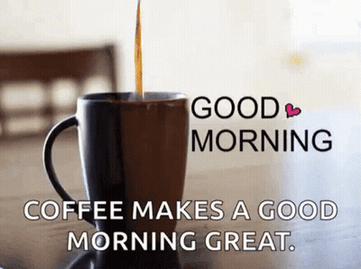 A Cup Of Coffee With The Words Good Morning Coffee Makes A Good Morning Great Written On It GIF
