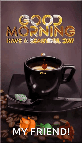 A Cup Of Coffee With The Words Good Morning Have A Beautiful Day On It GIF