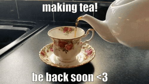 A Cup Of Tea Is Being Poured From A Teapot With The Caption " Making Tea Be Back Soon < 3 " GIF