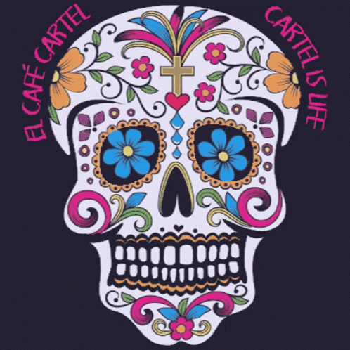 A Day Of The Dead Sugar Skull With The Words El Cafe Cartel Cartel Is Life Below It GIF