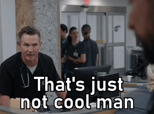 A Doctor Says That 'S Just Not Cool Man In A Hospital Setting GIF