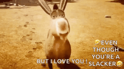 A Donkey From Shrek Says " Even Though You 'Re A Slacker But I Love You ! " GIF