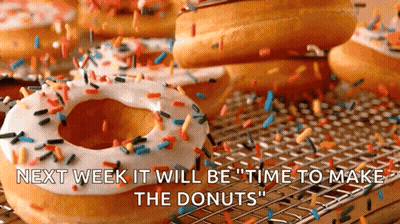 A Donut With White Frosting And Sprinkles Next To The Words " Next Week It Will Be " Time To Make The Donuts " GIF