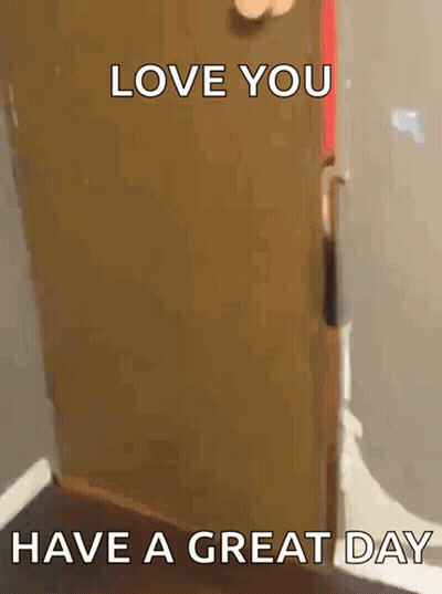 A Door With The Words Love You Have A Great Day On It GIF
