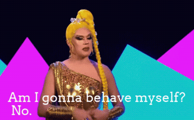 A Drag Queen Says " Am I Gonna Behave Myself No. " GIF