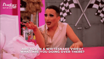 A Drag Queen Says Are You In A Whitesnake Video GIF