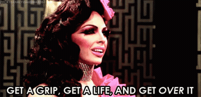 A Drag Queen Says Get A Grip Get A Life And Get Over It . GIF