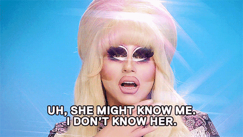A Drag Queen Says She Might Know Me I Don 'T Know Her GIF