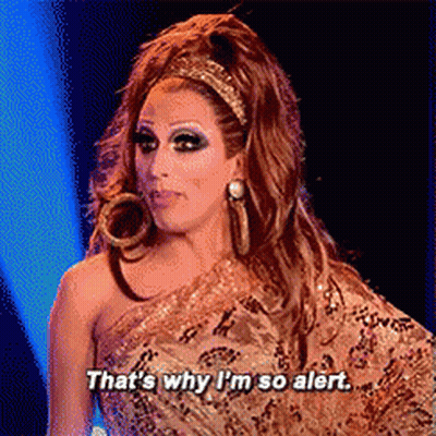 A Drag Queen Says That 'S Why I 'M So Alert . GIF