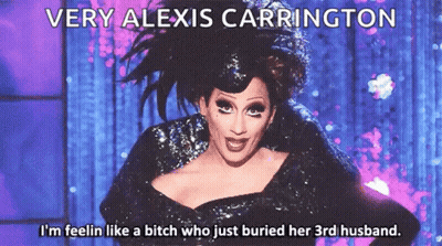 A Drag Queen Says Very Alexis Carrington I M Feelin Like A Bitch Who Just Buried Her 3Rd Husband GIF