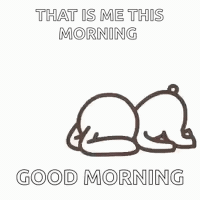A Drawing Of A Bear Laying Down With The Words `` That Is Me This Morning '' . GIF