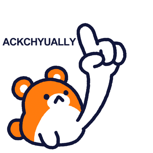 A Drawing Of A Bear With The Words " Ackchyually Nevermind " Below It GIF