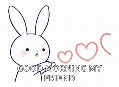 A Drawing Of A Bunny With The Words Good Morning My Friend GIF