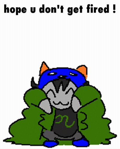 A Drawing Of A Cat With The Words Hope U Do N't Get Fired GIF