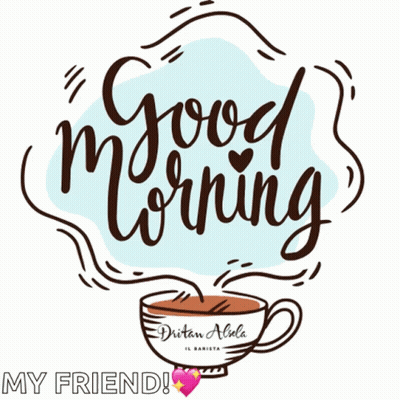 A Drawing Of A Cup Of Coffee That Says Good Morning My Friend GIF