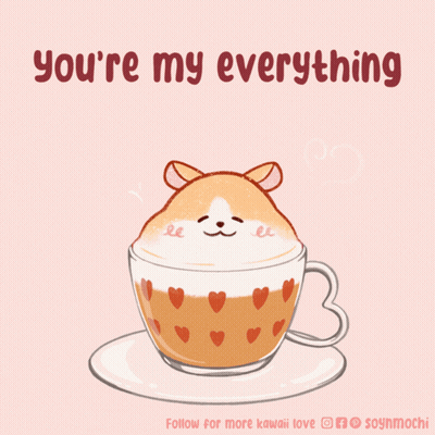 A Drawing Of A Cup Of Coffee With A Hamster On Top And The Words " You 'Re My Everything " Below It GIF