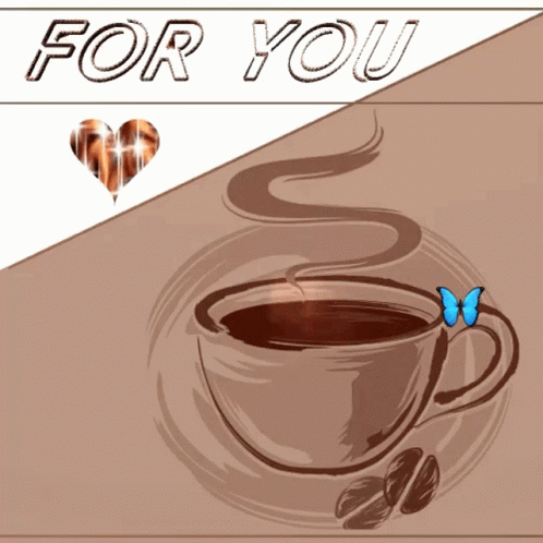 A Drawing Of A Cup Of Coffee With The Words For You GIF
