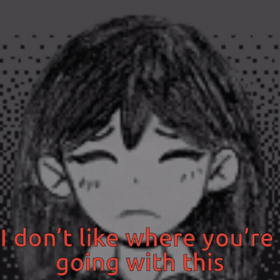A Drawing Of A Girl With The Words I Don T Like Where You 'Re Going With This GIF