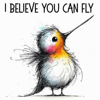A Drawing Of A Hummingbird That Says I Believe You Can Fly GIF