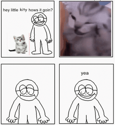A Drawing Of A Man Standing Next To A Kitten With The Words Hey Little Kitty Hows It Goin GIF