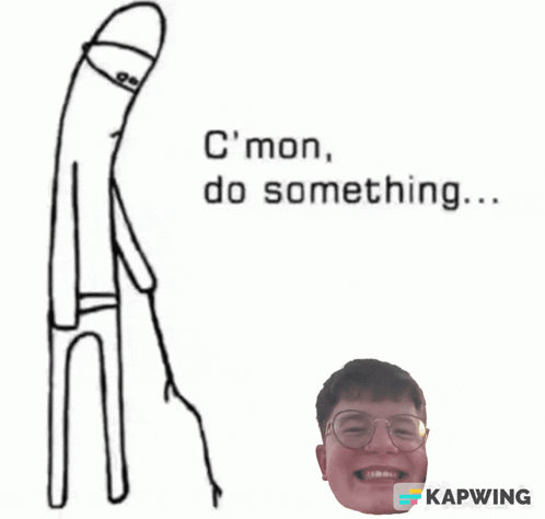 A Drawing Of A Man With Glasses And A Caption That Says " C'mon Do Something " GIF