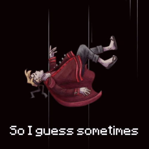A Drawing Of A Person Falling With The Words So I Guess Sometimes GIF