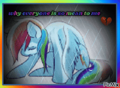 A Drawing Of A Rainbow Dash With The Words " Why Everyone Is So Mean To Me " GIF